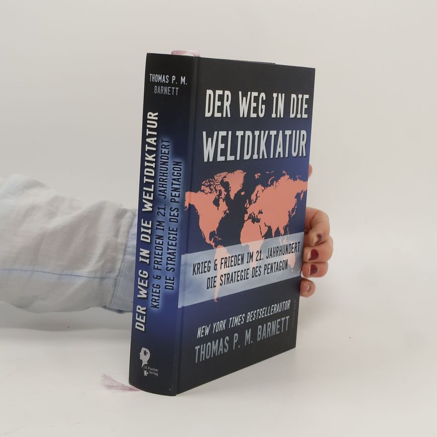 Thomas P. M. Barnett Der Weg in die Weltdiktatur