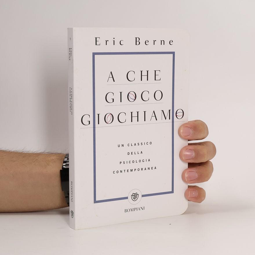 Eric Berne A che gioco giochiamo