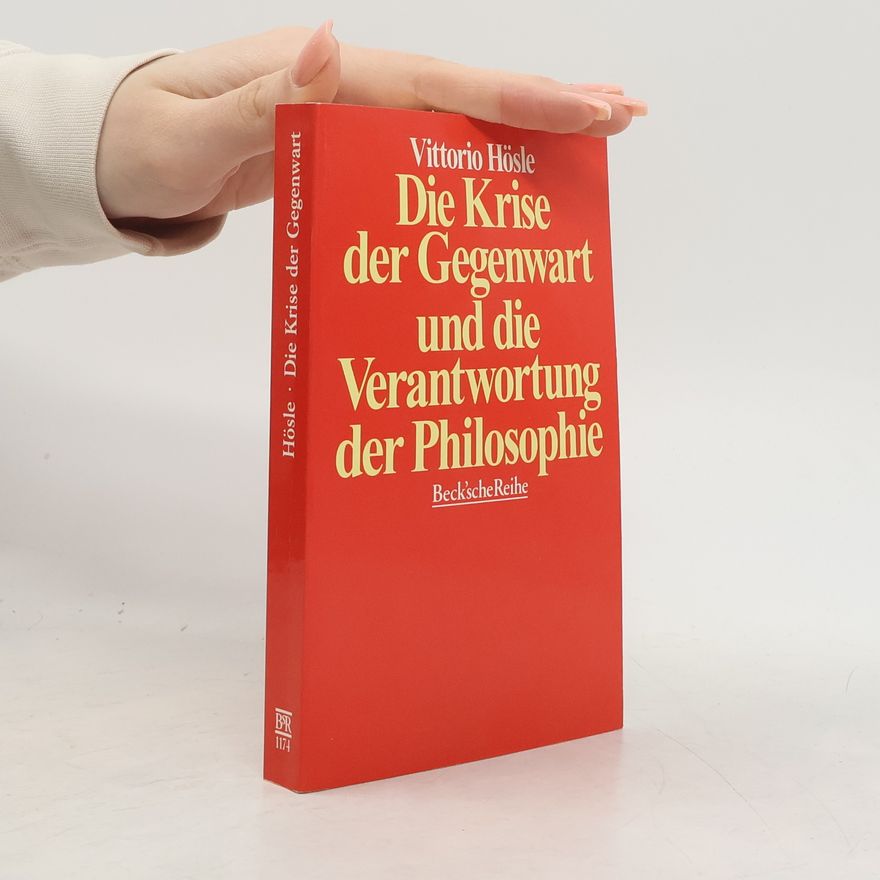 Vittorio Hösle Die Krise der Gegenwart und die Verantwortung der Philosophie