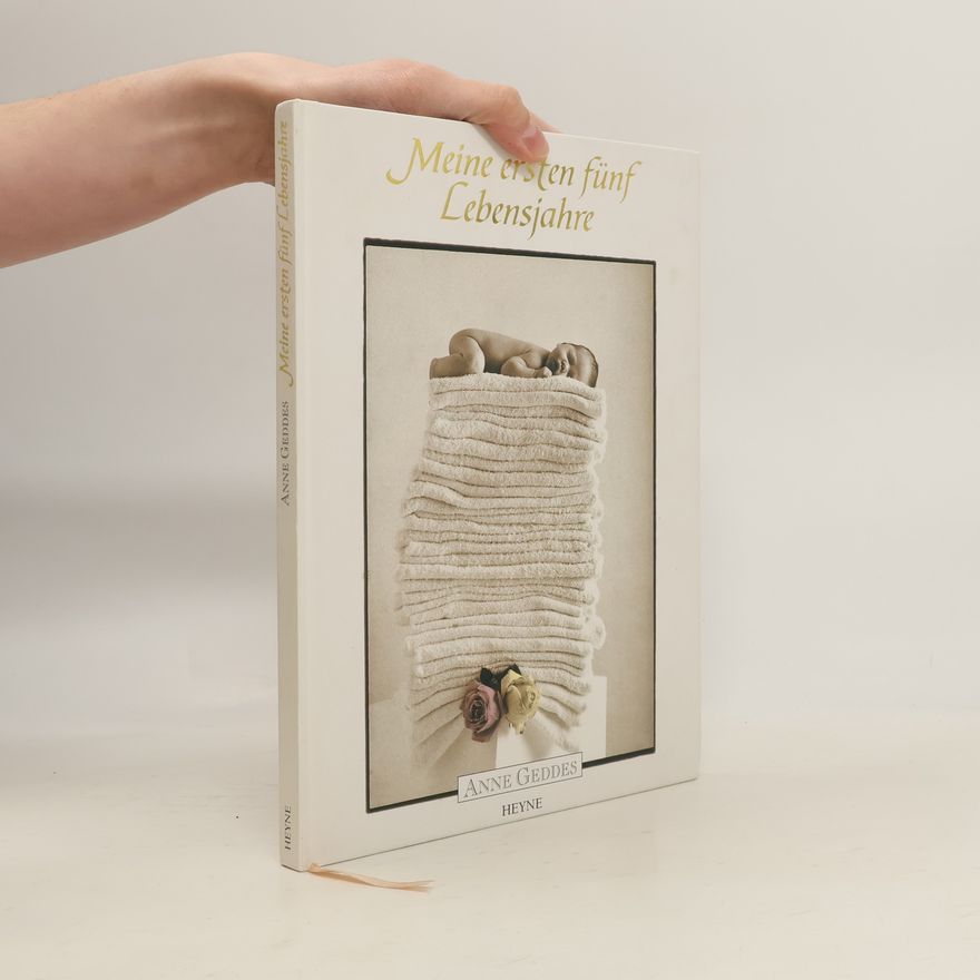 Anne Geddes Meine ersten fünf Lebensjahre