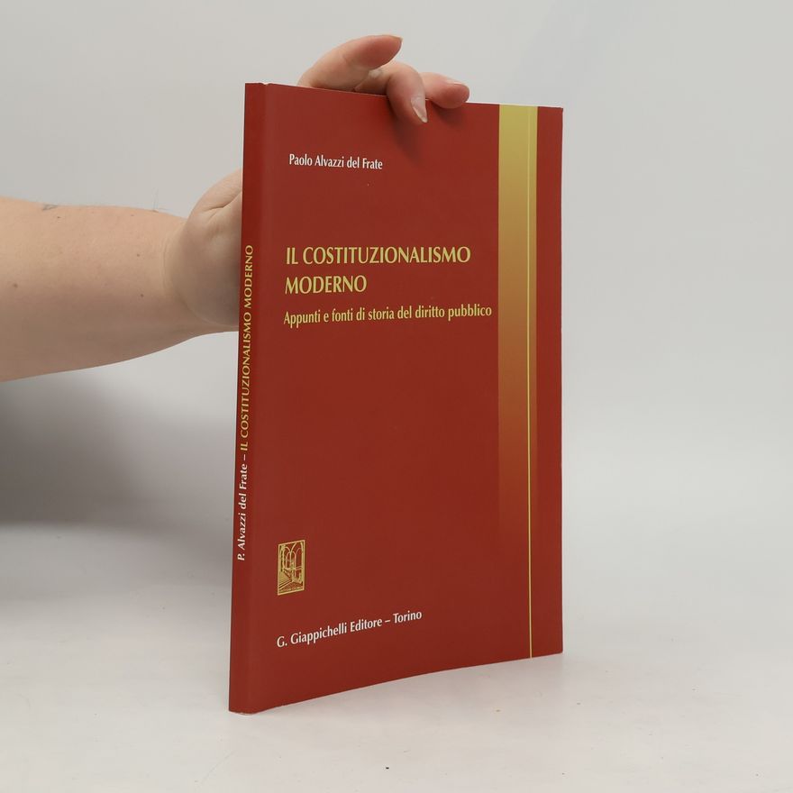 Paolo Alvazzi del Frate Il costituzionalismo moderno. Appunti e fonti di storia del diritto pubblico