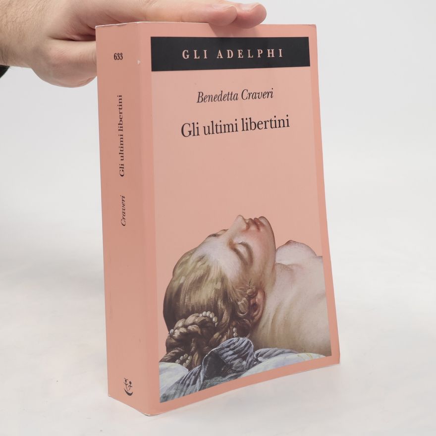Benedetta Craveri Gli Adelphi - 633: Gli ultimi libertini