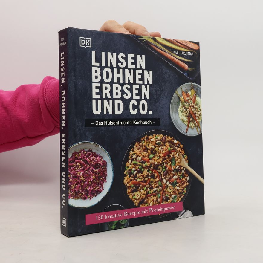 Tami Hardeman Linsen, Bohnen, Erbsen und Co.: Das Hülsenfrüchte-Kochbuch