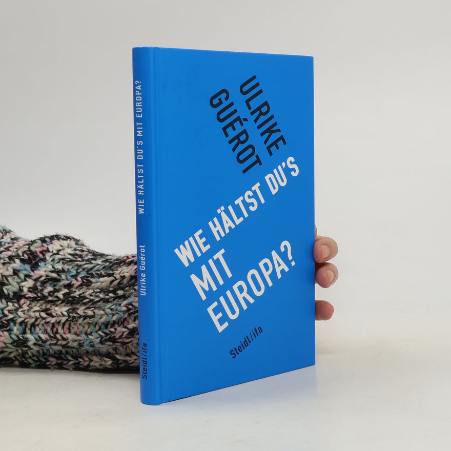 Ulrike Guérot Wie hältst du's mit Europa?
