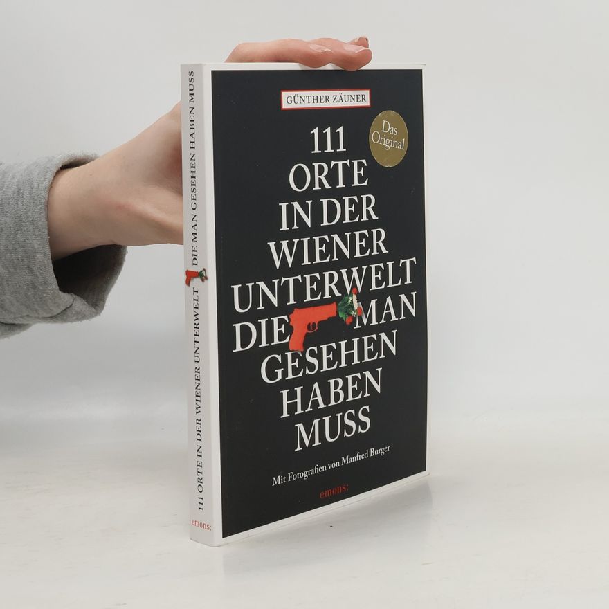 Günther Zäuner 111 Orte in der Wiener Unterwelt, die man gesehen haben muss