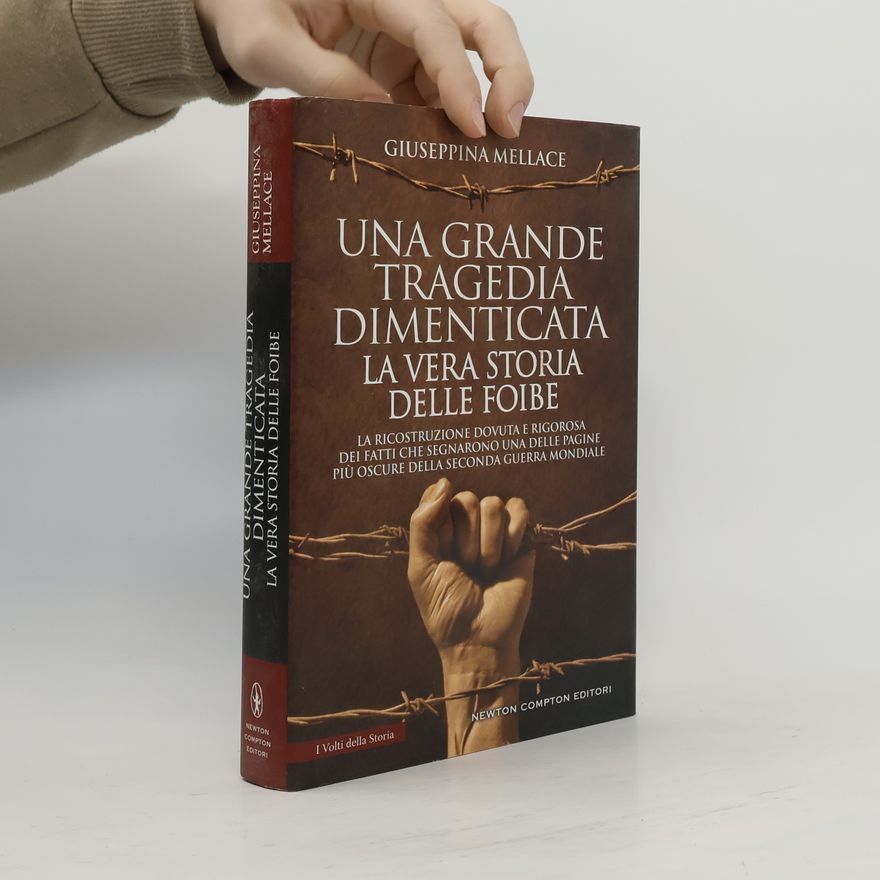 Giuseppina Mellace Una grande tragedia dimenticata. La vera storia delle Foibe