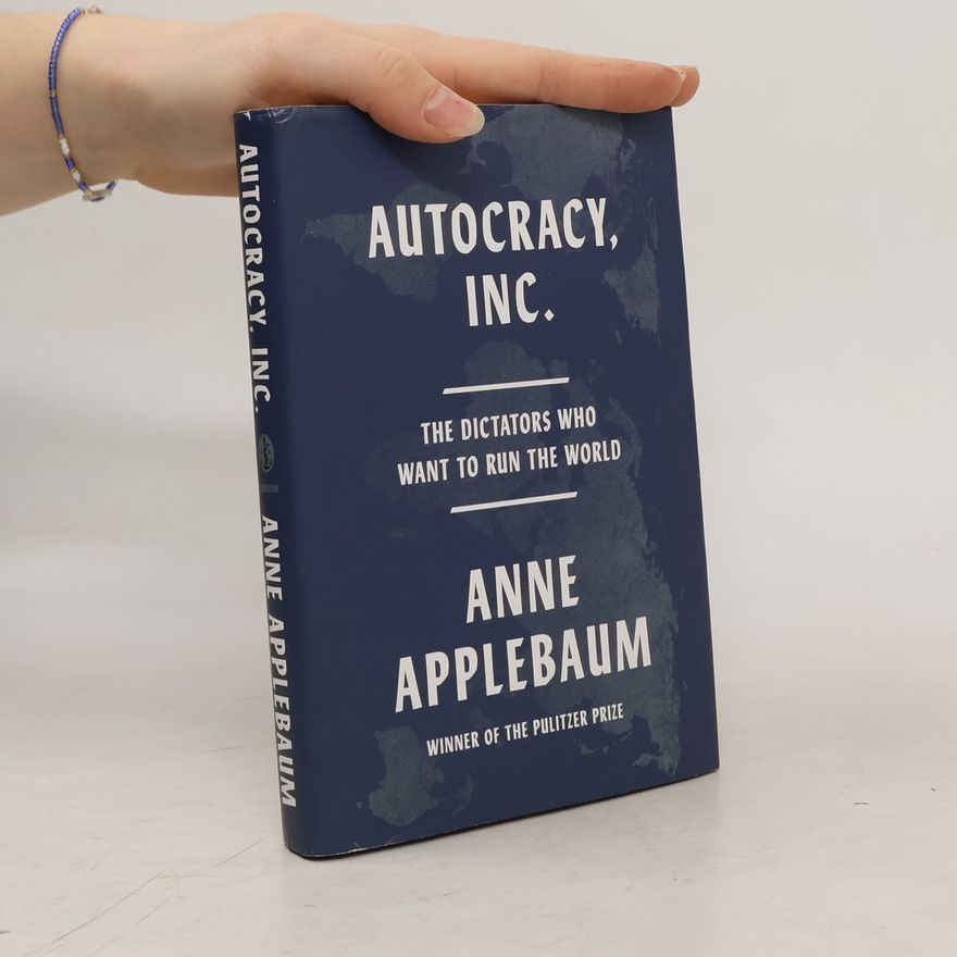Anne Applebaum Autocracy, Inc.