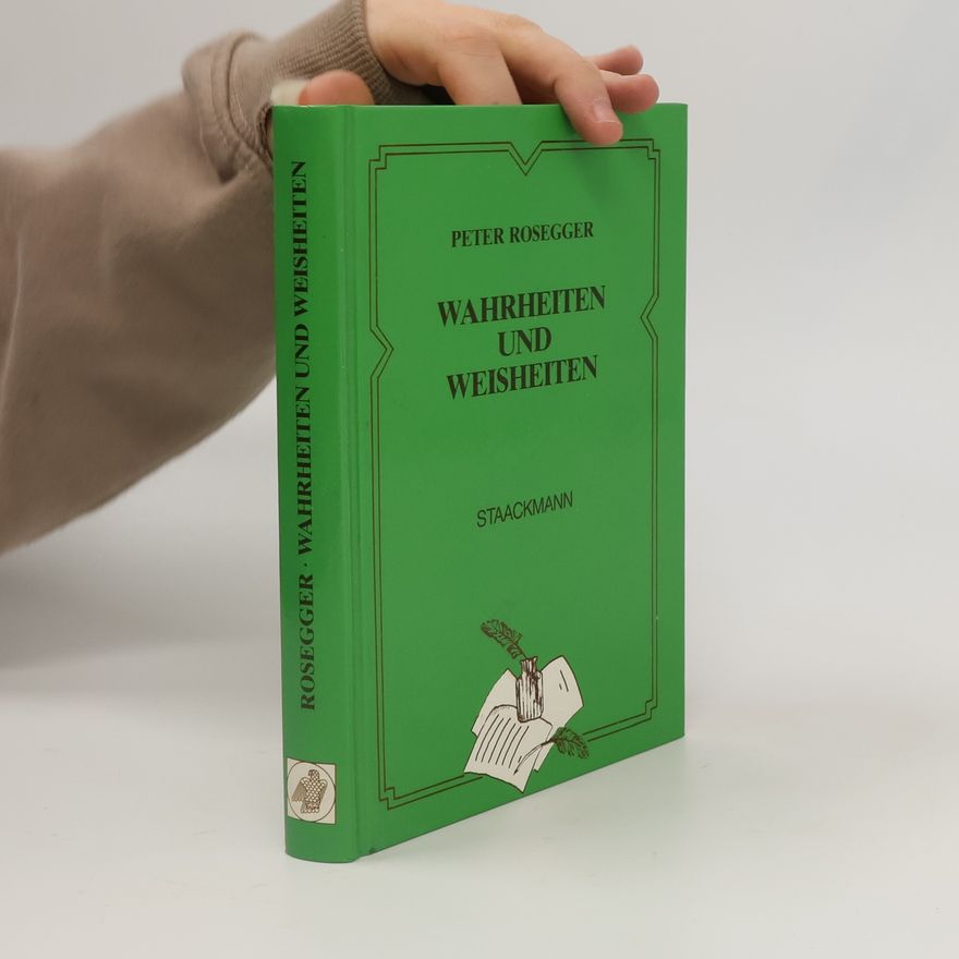 Peter Rosegger Wahrheiten und Weisheiten
