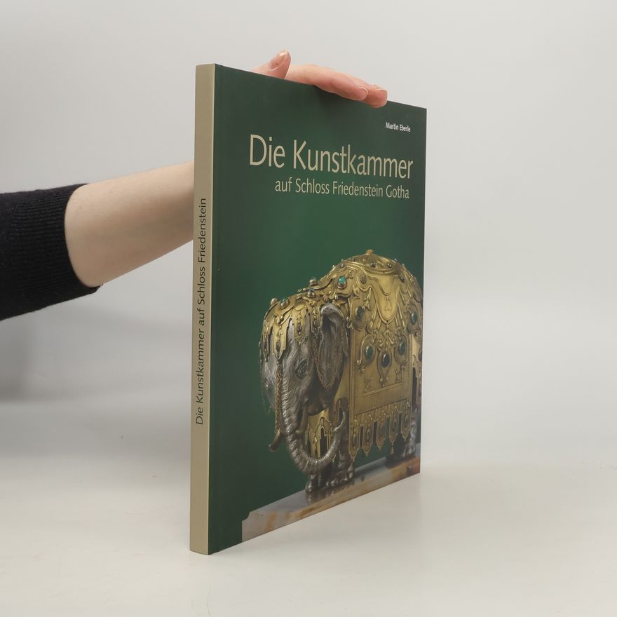 Martin Eberle Die Kunstkammer auf Schloss Friedenstein Gotha