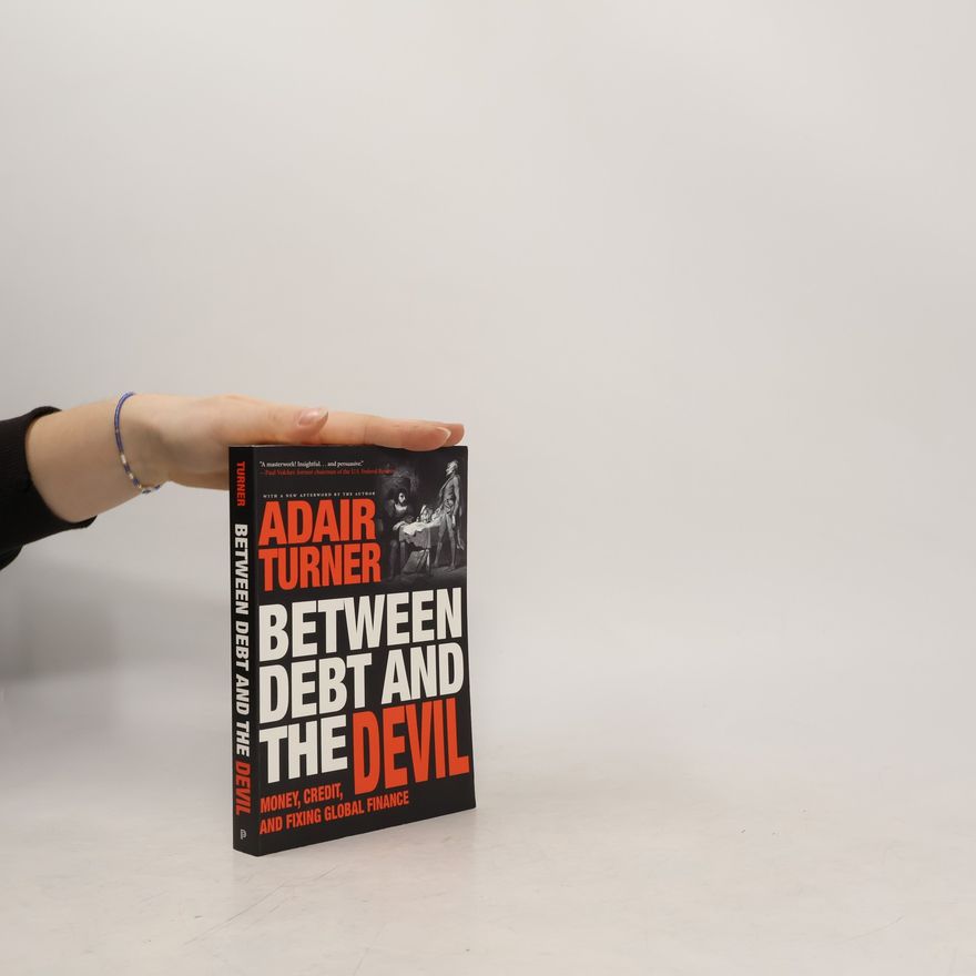 Adair Turner Between Debt and the Devil
