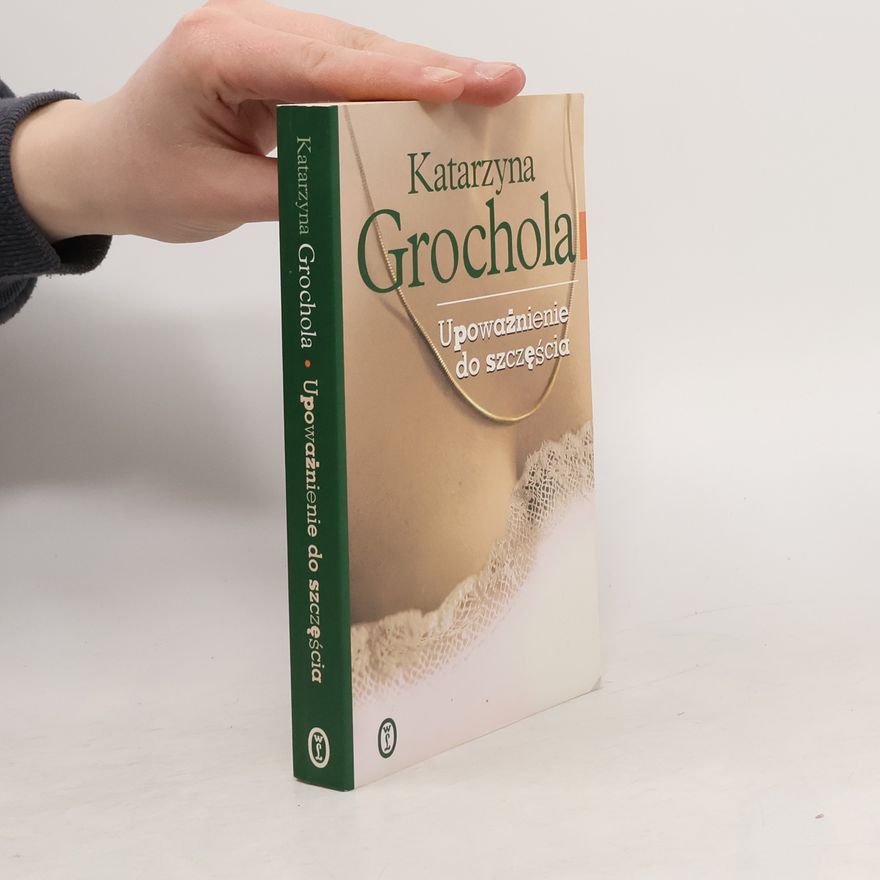 Katarzyna Grochola Upoważnienie do szczęścia