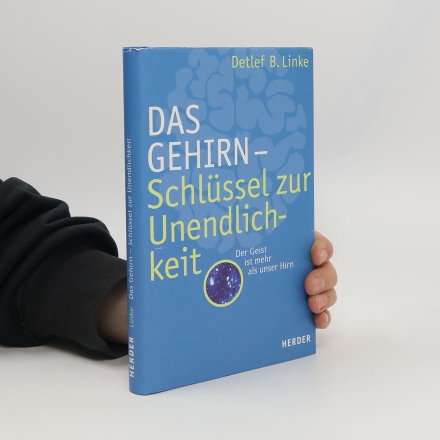 Detlef Bernhard Linke Das Gehirn - Schlüssel zur Unendlichkeit
