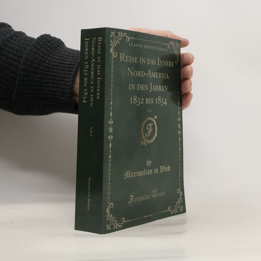 Maximilian Zu Wied Classic Reprint Series - 2: Reise in das Innere Nord-America in den Jahren 1832 bis 1834