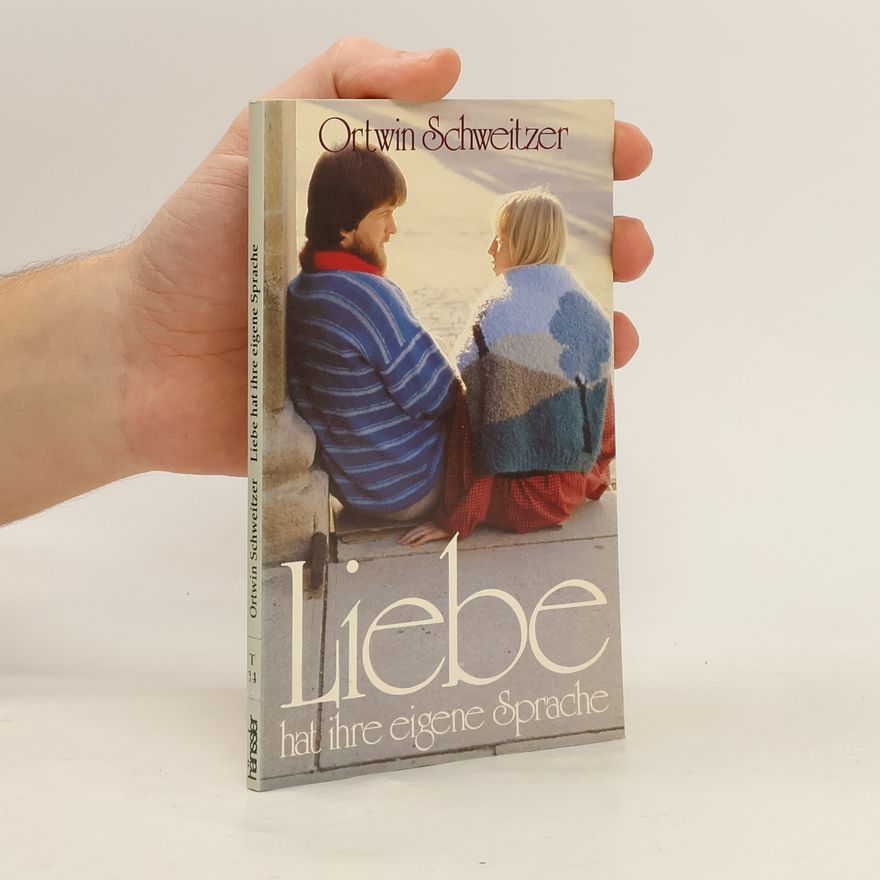 Ortwin Schweitzer Liebe hat ihre eigene Sprache