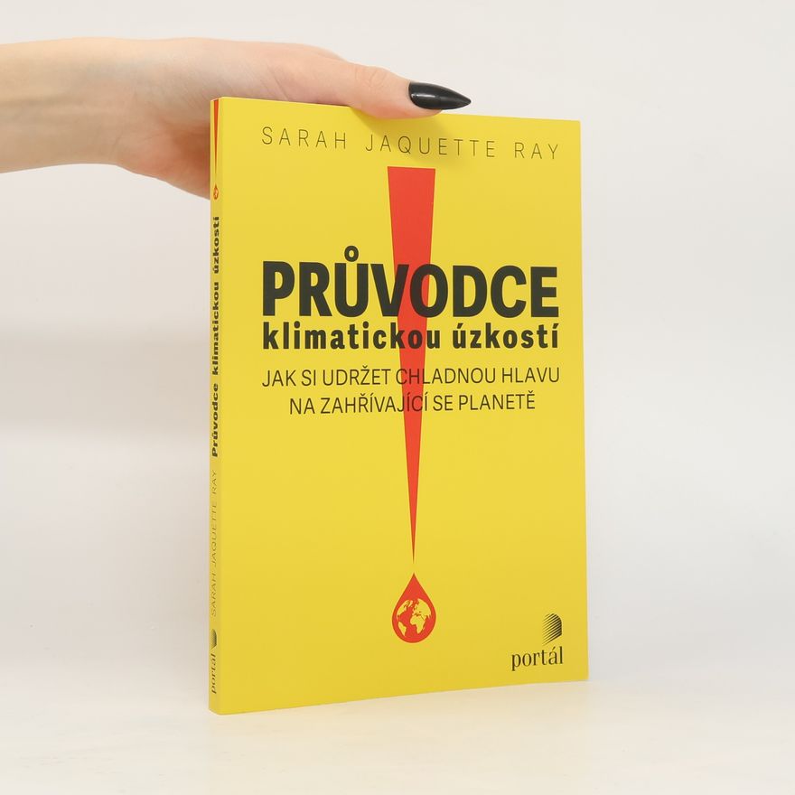 Sarah Jaquette Ray Průvodce klimatickou úzkostí