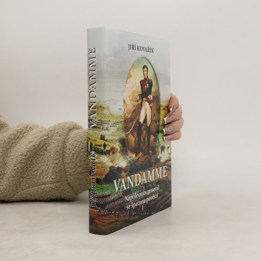 Jiří Kovařík Vandamme: Napoleonův generál se špatnou pověstí