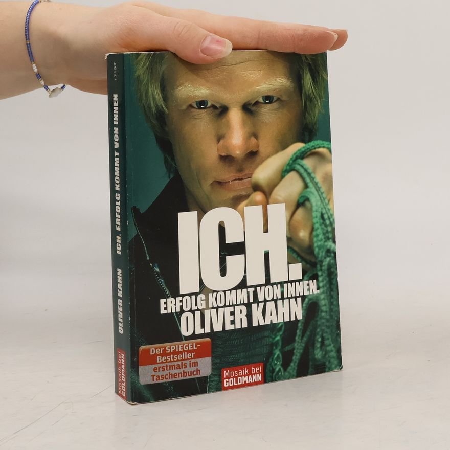 Oliver Kahn Ich. Erfolg Kommt von Innen.