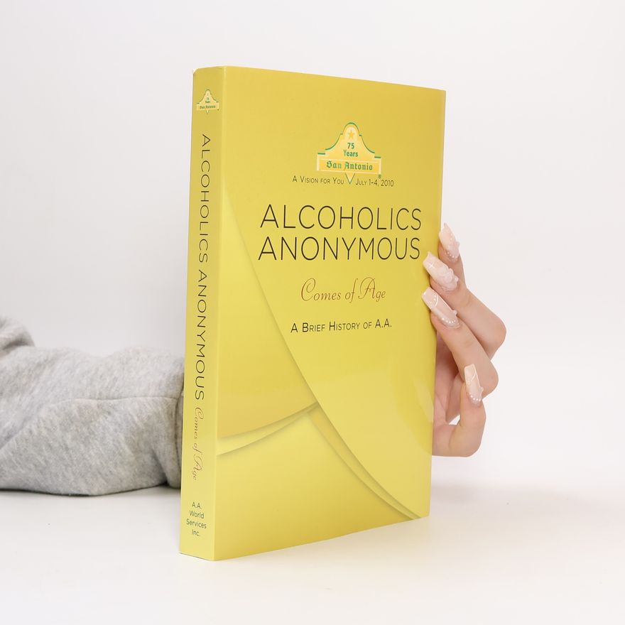 Alcoholics Anonymous World Services Alcoholics Anonymous Comes of Age