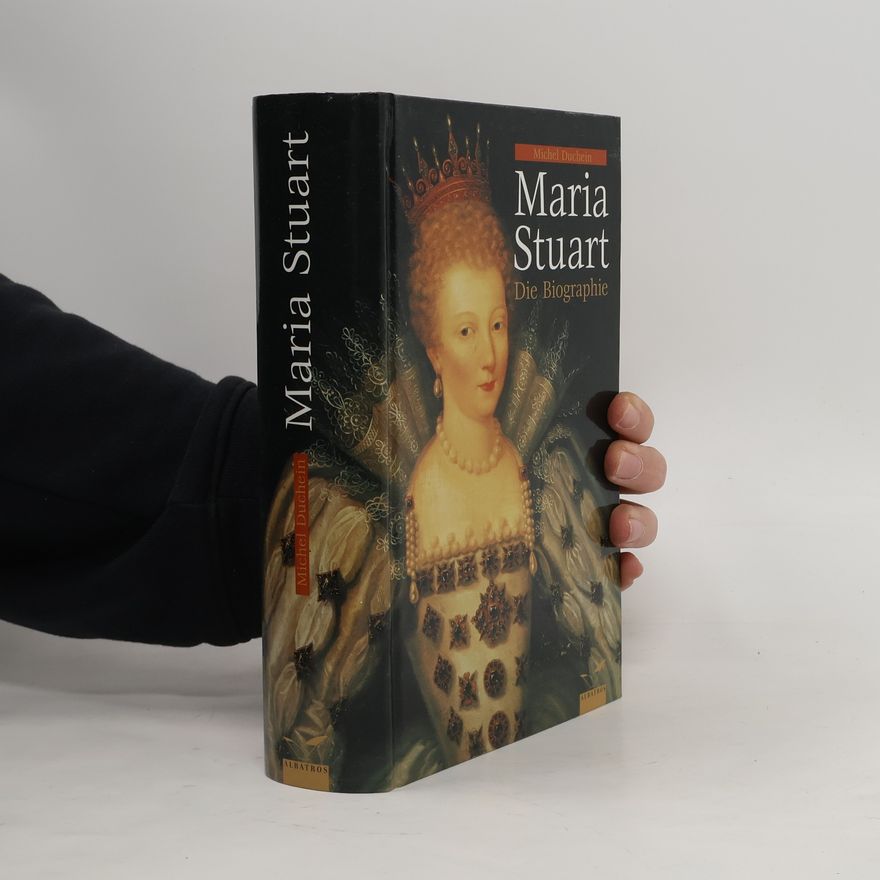 Michel Duchein Maria Stuart - die Biographie