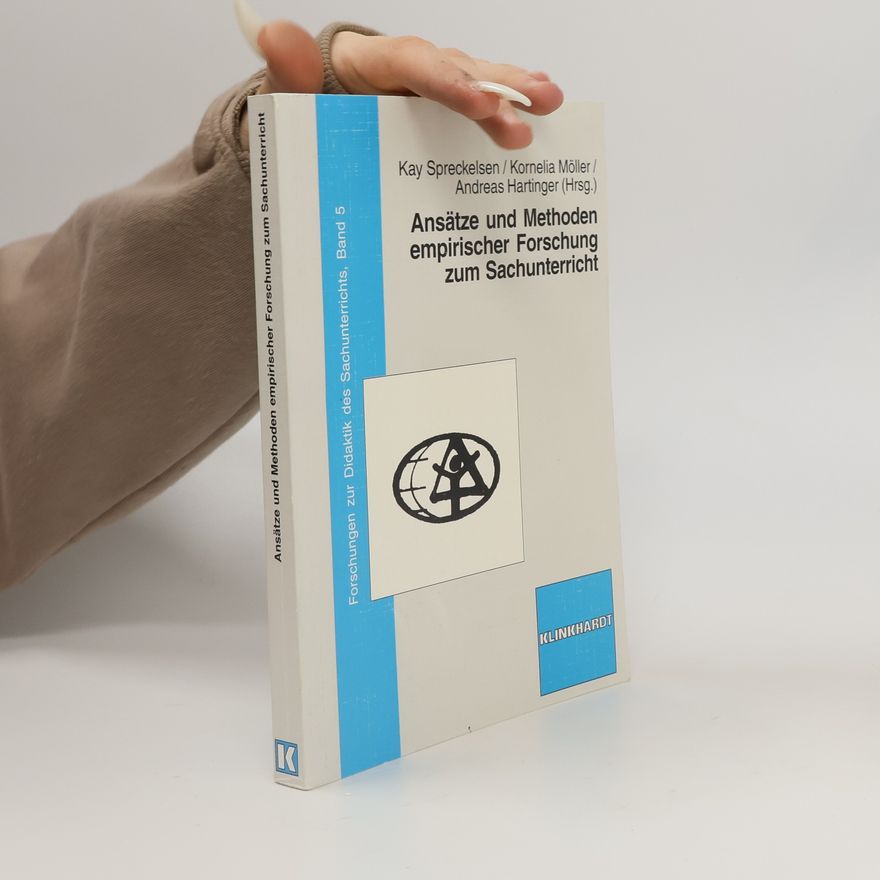 Kornelia Möller Forschungen zur Didaktik des Sachunterrichts - 5: Ansätze und Methoden empirischer Forschung zum Sachunterricht
