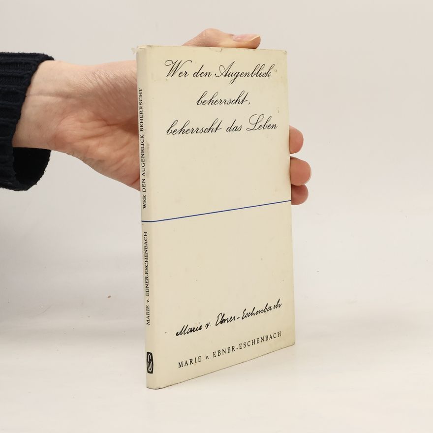 Marie von Ebner-Eschenbach Wer den Augenblick beherrscht