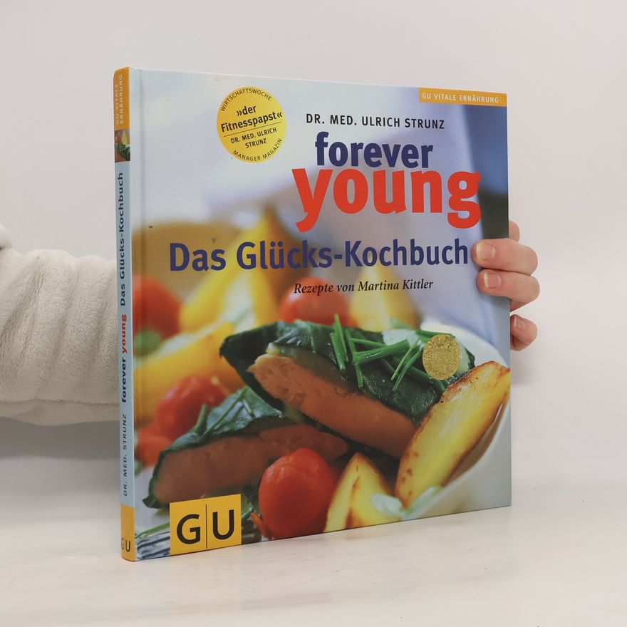 Ulrich Strunz Forever young - das Glückskochbuch