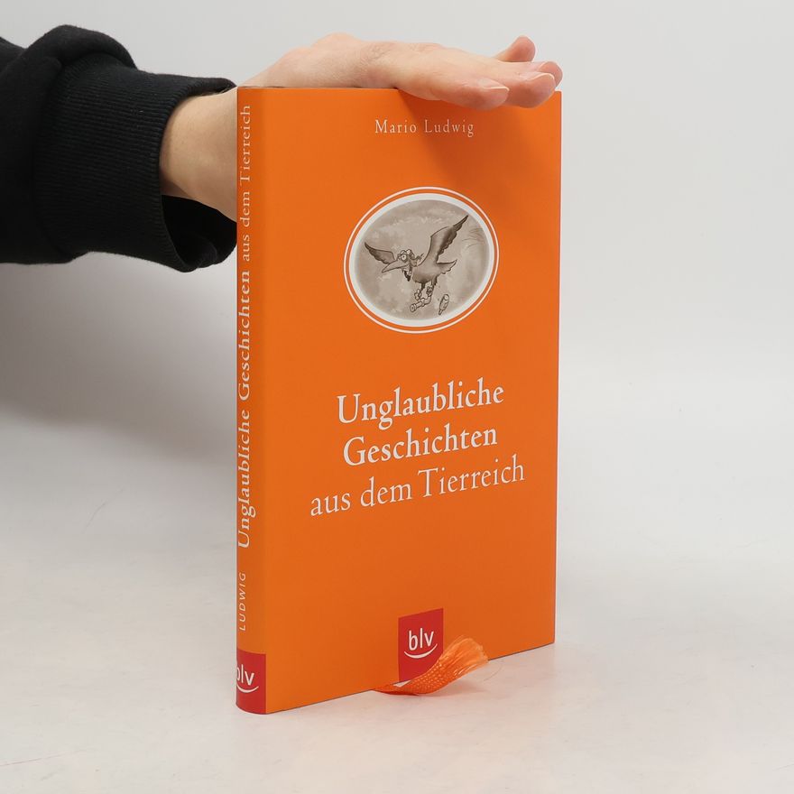 Mario Ludwig Unglaubliche Geschichten aus dem Tierreich