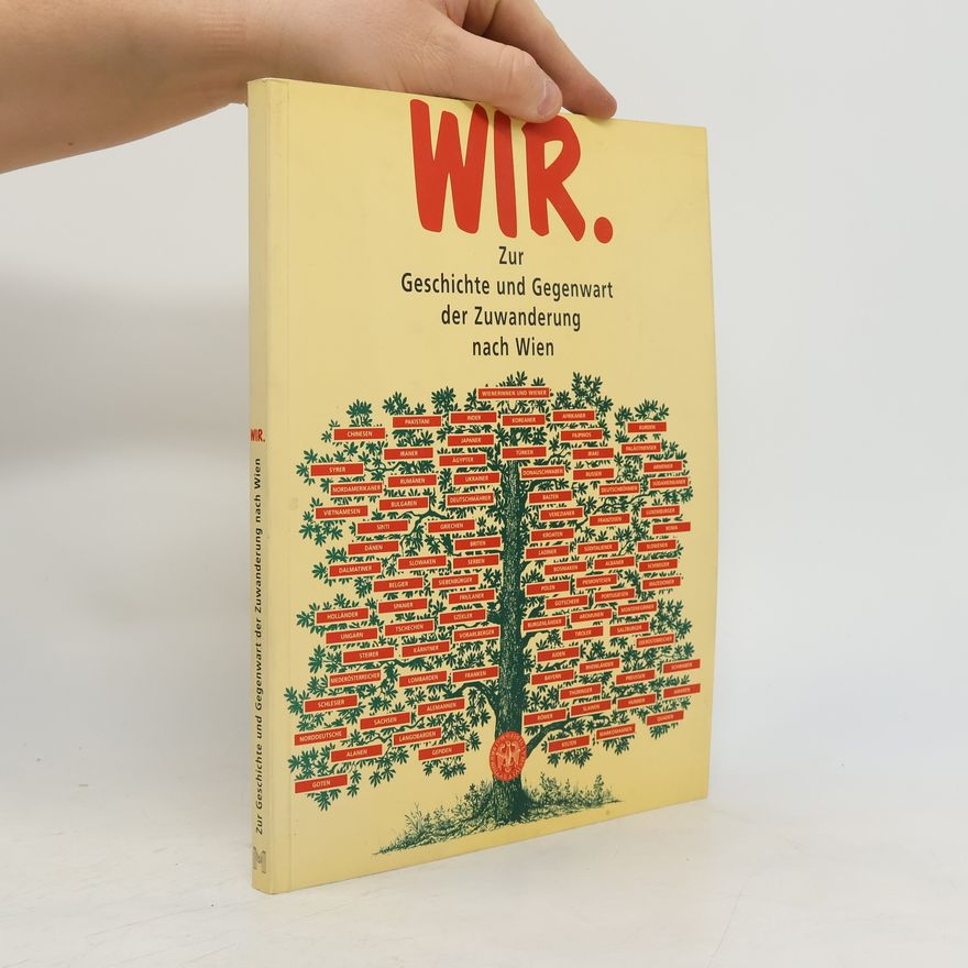 Autorenkollektiv Wir. Zur Geschichte und Gegenwart der Zuwanderung nach Wien