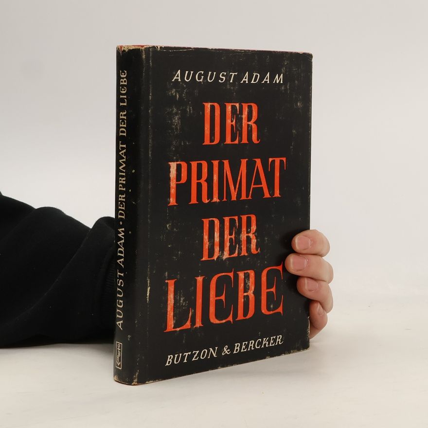 August Adam Der Primat der Liebe