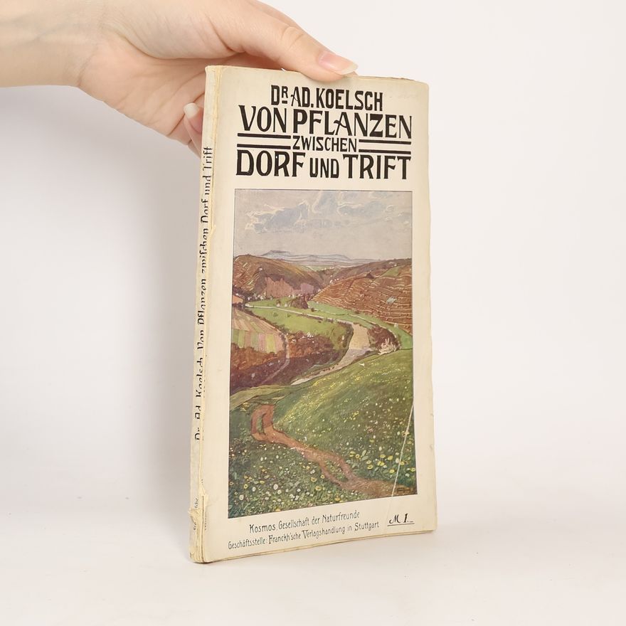 Adolf Koelsch Von Pflanzen zwischen Dorf und Trift. Ein Buch für Schönheitssucher