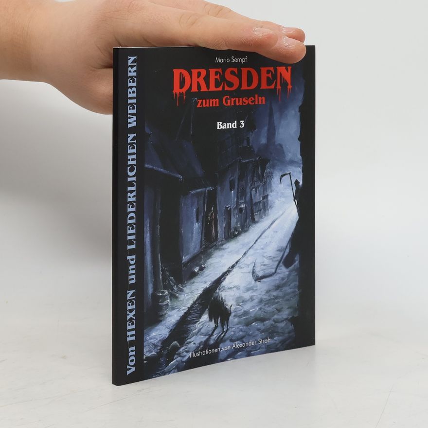 Mario Sempf Dresden zum Gruseln. Von Hexen und liederlichen Weibern