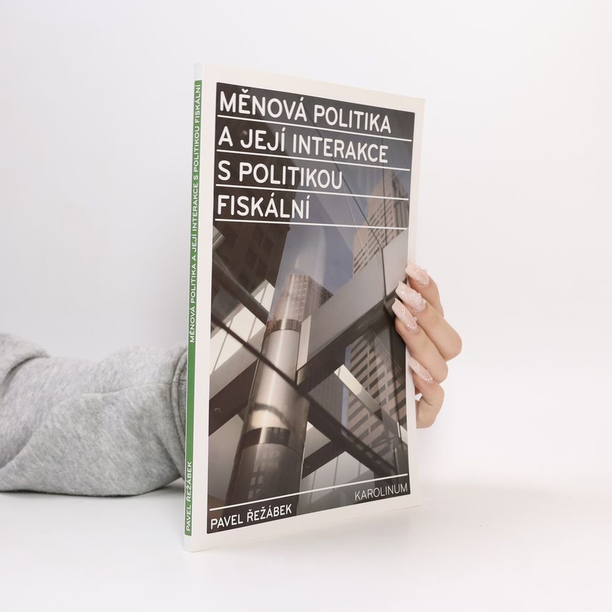 Pavel Řežábek Měnová politika a její interakce s politikou fiskální