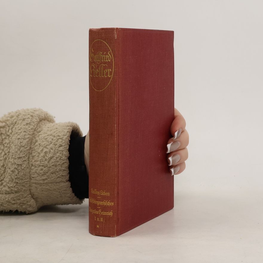 Gottfried Keller Kellers Gesammelte Werke 1. Der grüne Heinrich I. und II.