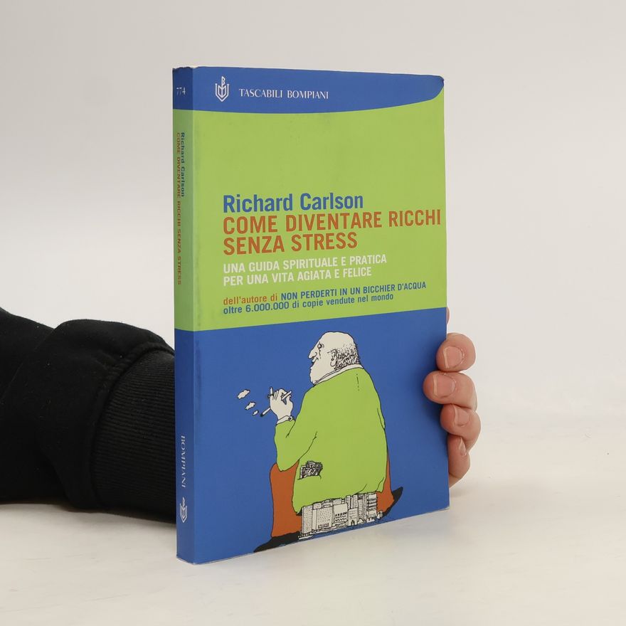 Richard Carlson Come diventare ricchi senza stress