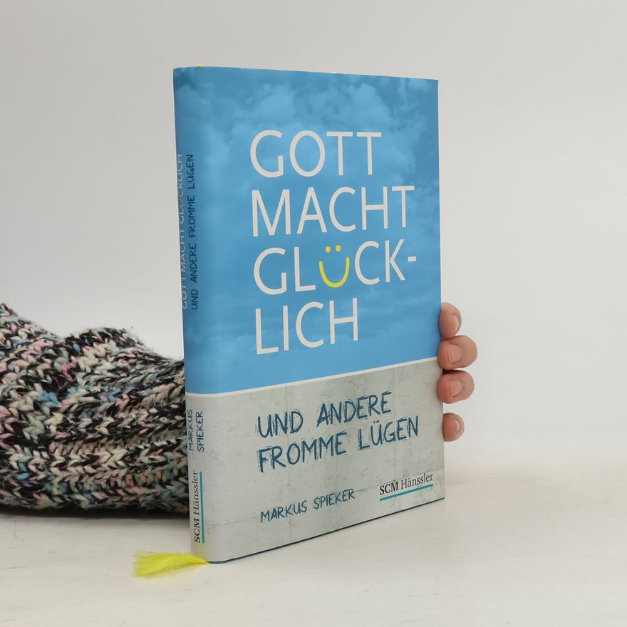 Markus Spieker Gott macht glücklich und andere fromme Lügen