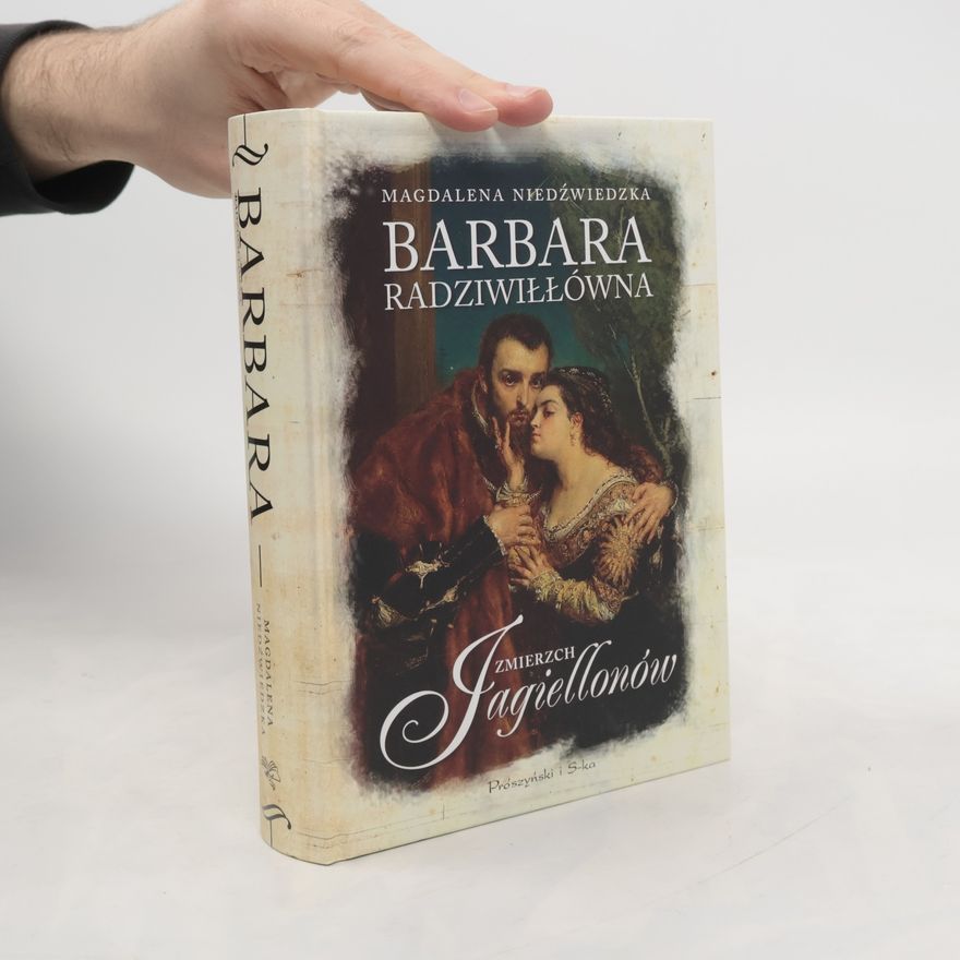 Magdalena Niedźwiedzka Zmierzch Jagiellonów. Barbara Radziwiłłówna
