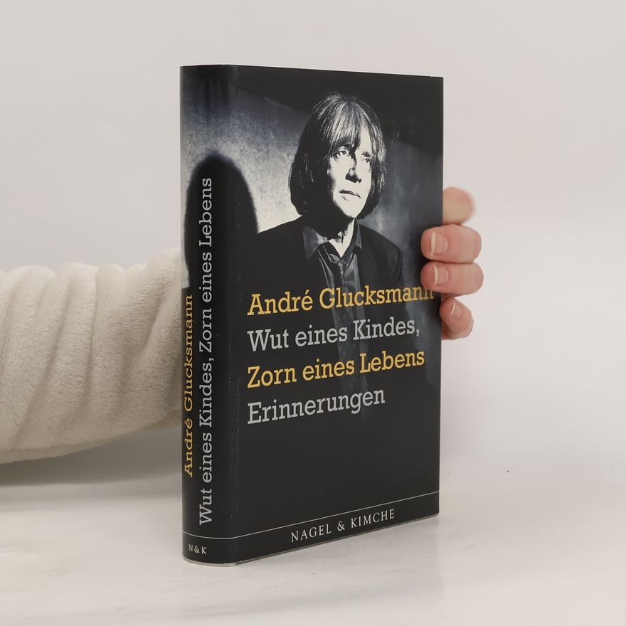 André Glucksmann Wut eines Kindes, Zorn eines Lebens