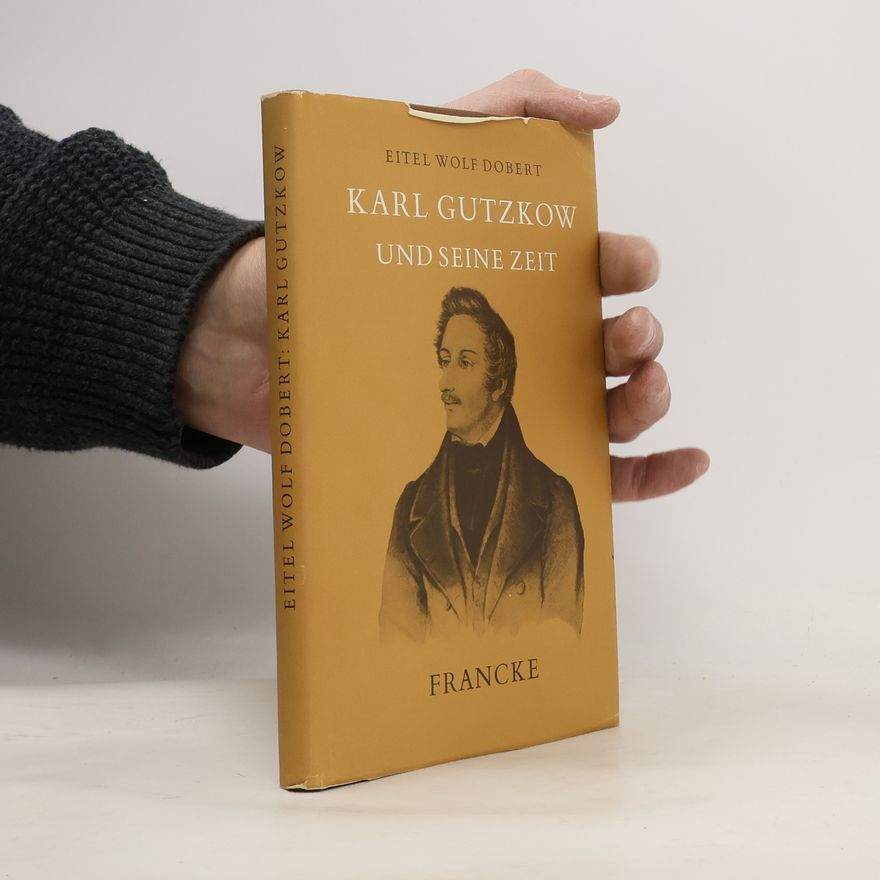 Eitel Wolf Dobert Karl Gutzkow und seine Zeit