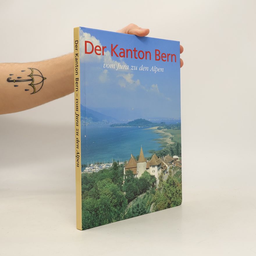 Beat Junker Der Kanton Bern - vom Jura zu den Alpen