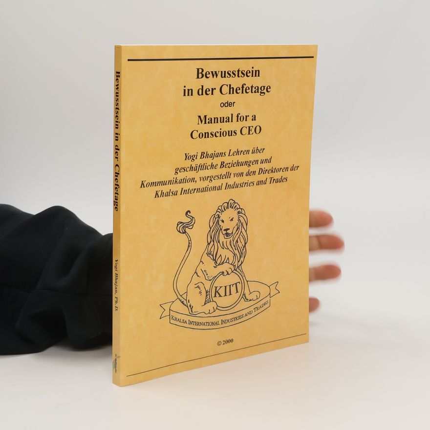 Wulf Ardass Singh Khalsa Splittstoesser Bewusstsein in der Chefetage oder Manual for a Conscious CEO