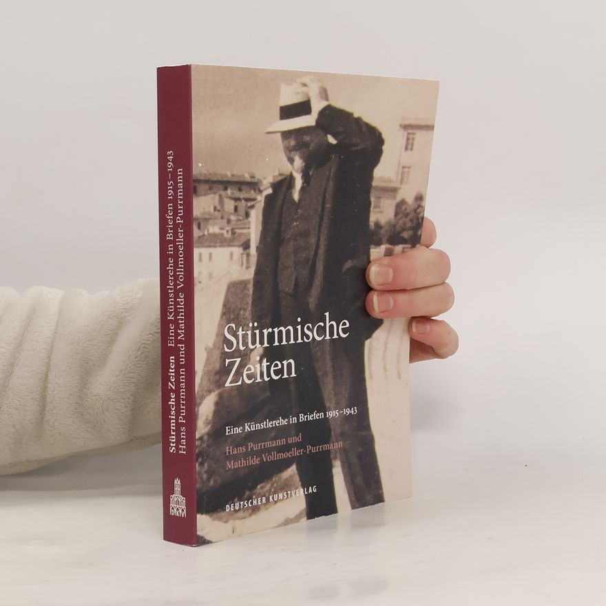 Mathilde Vollmoeller-Purrmann Edition Purrmann Briefe - 3: Stürmische Zeiten ‒ Eine Künstlerehe in Briefen 1915-1943