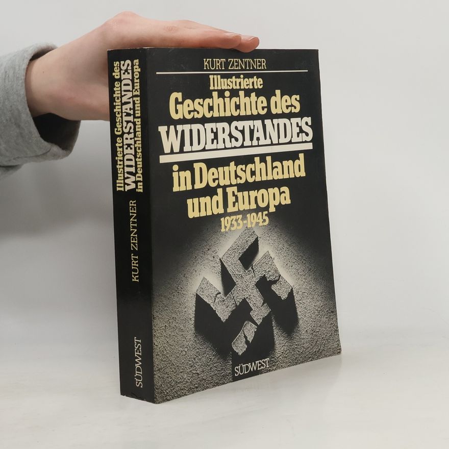 Kurt Zentner Illustrierte Geschichte des Widerstandes in Deutschland und Europa 1933-1945