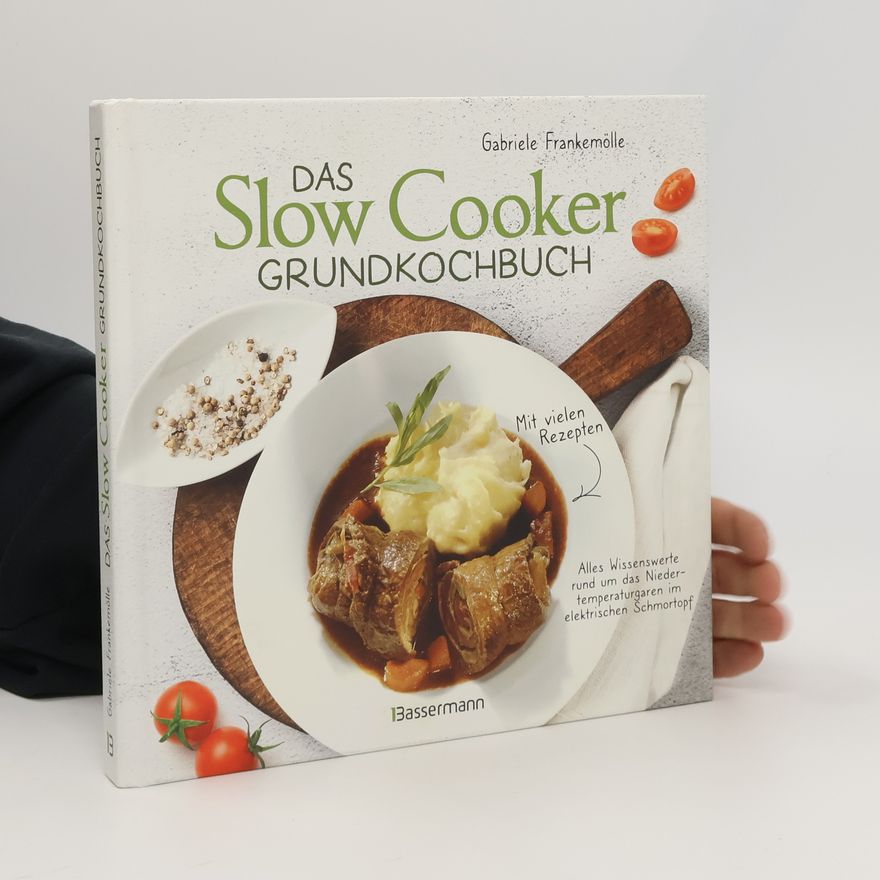 Gabriele Frankemölle Das Slow-Cooker-Grundkochbuch - Informationen und Rezepte, um Zeit und Geld zu sparen - langsam gekocht schmeckt's einfach besser