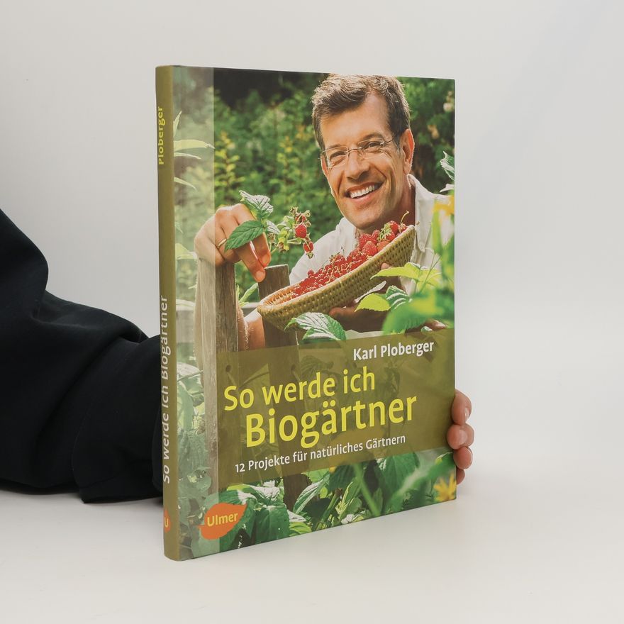 Karl Ploberger So werde ich Biogärtner