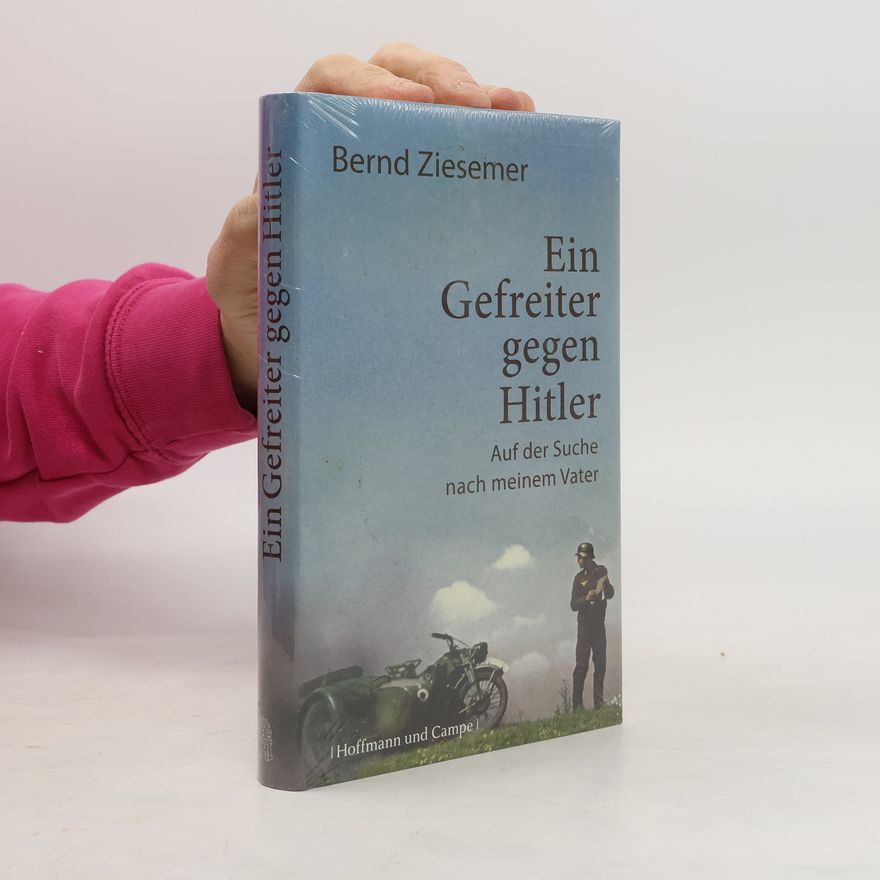 Bernd Ziesemer Ein Gefreiter gegen Hitler
