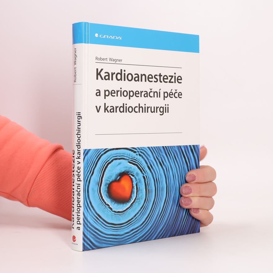 Robert Wagner Kardioanestezie a perioperační péče v kardiochirurgii