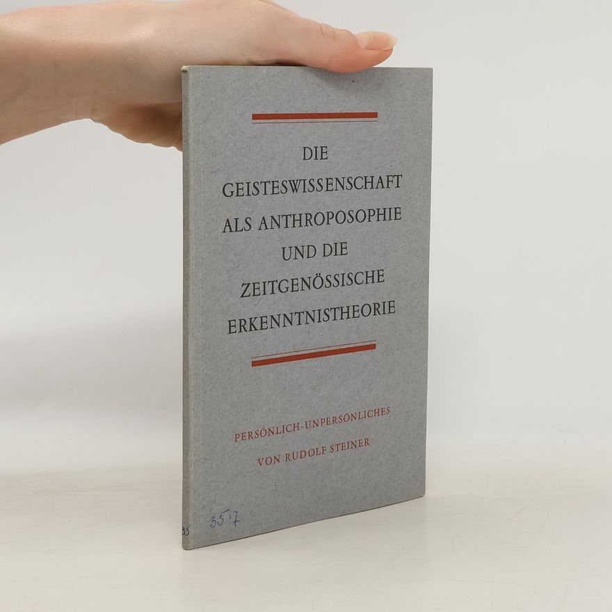 Rudolf Steiner Die Geisteswissenschaft als Anthroposophie und die zeitgenössische Erkenntnistheorie