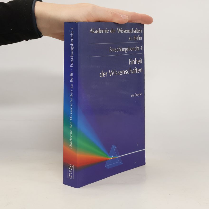 Akademie der Wissenschaften zu Berlin (1987- ). Internationales Kolloquium Akademie der Wissenschaften zu Berlin. Forschungsberichte - 4: Einheit der Wissenschaften