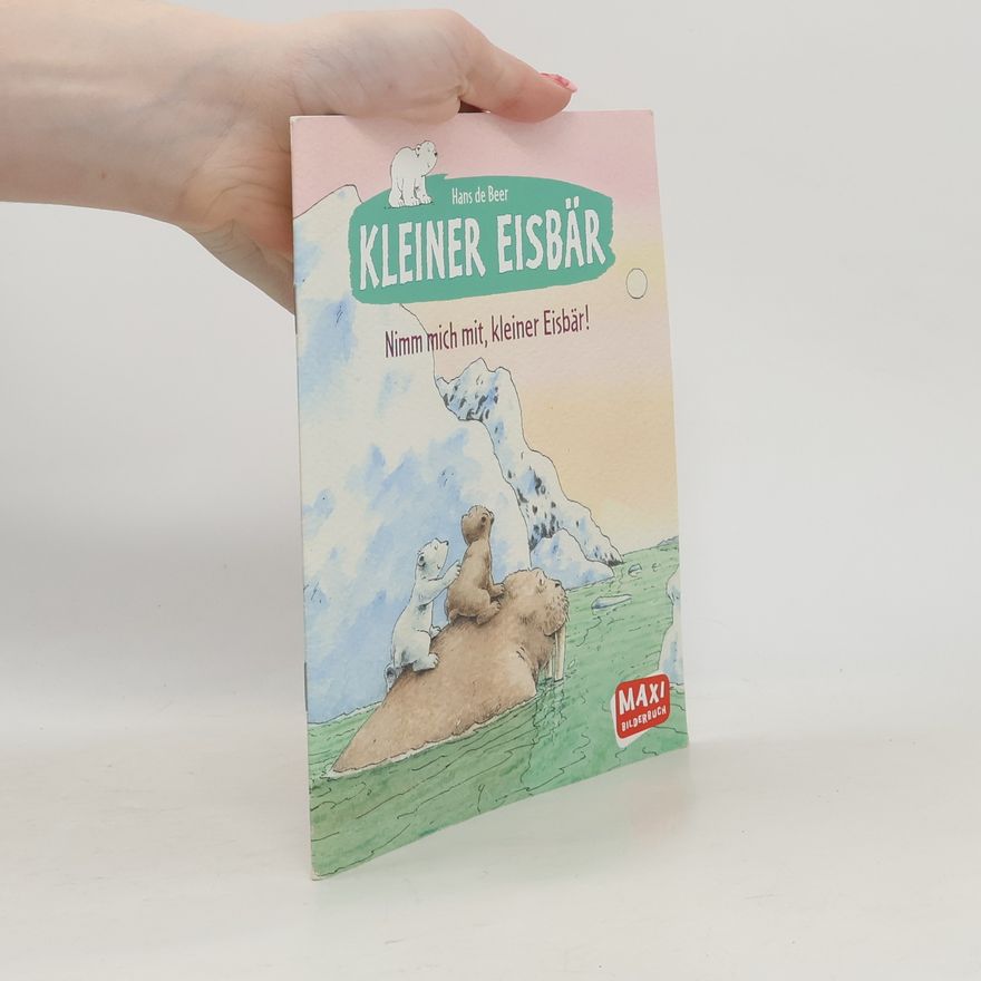 Hans De Beer Kleiner Eisbär - Nimm mich mit, kleiner Eisbär!