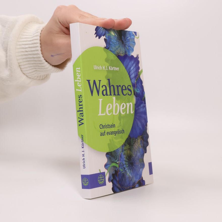 Ulrich H. J. Körtner Wahres Leben